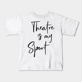 Theatre Is My Sport Text Design Kids T-Shirt